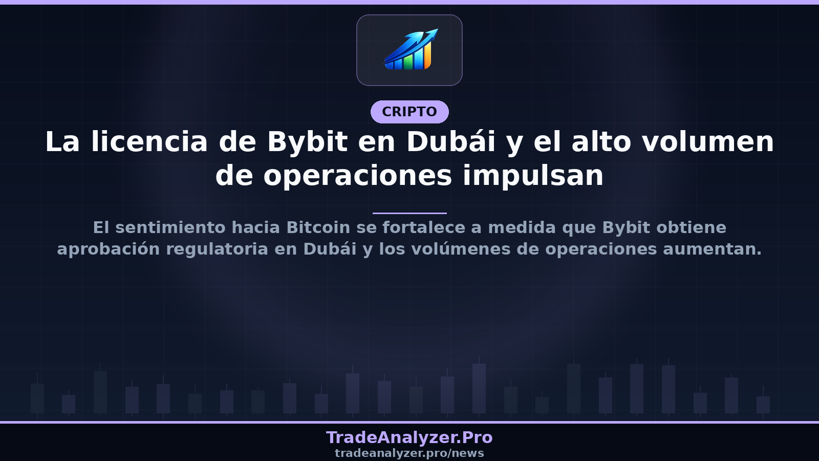 La licencia de Bybit en Dubái y el alto volumen de operaciones impulsan