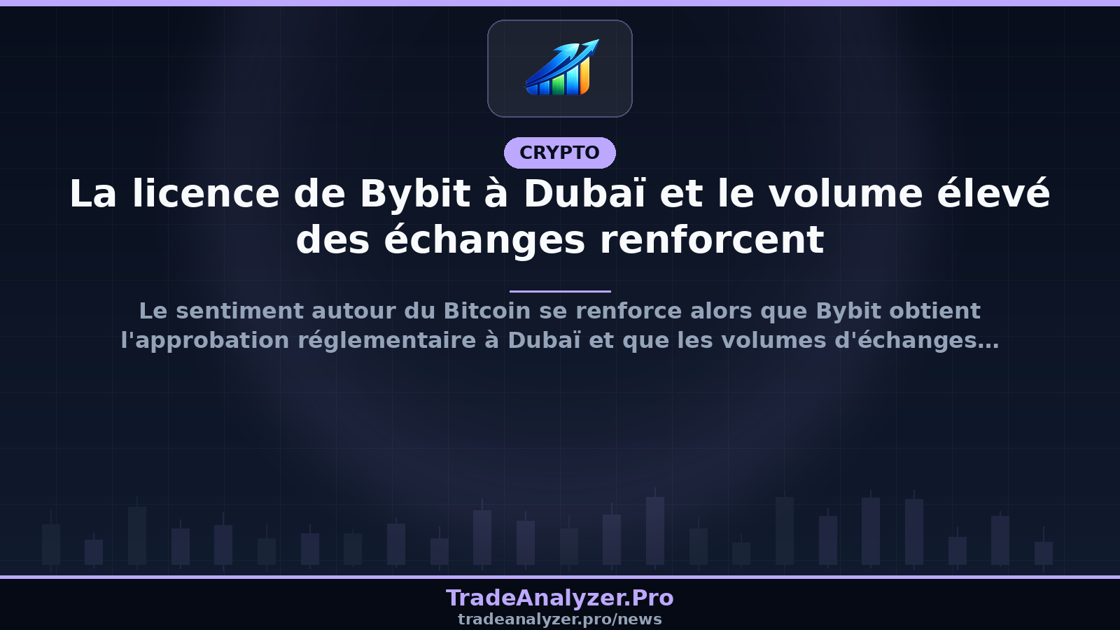 La licence de Bybit à Dubaï et le volume élevé des échanges renforcent