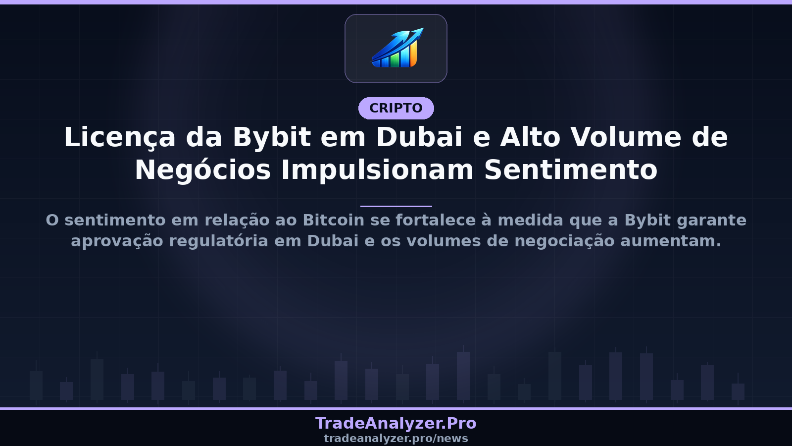 Licença da Bybit em Dubai e Alto Volume de Negócios Impulsionam Sentimento