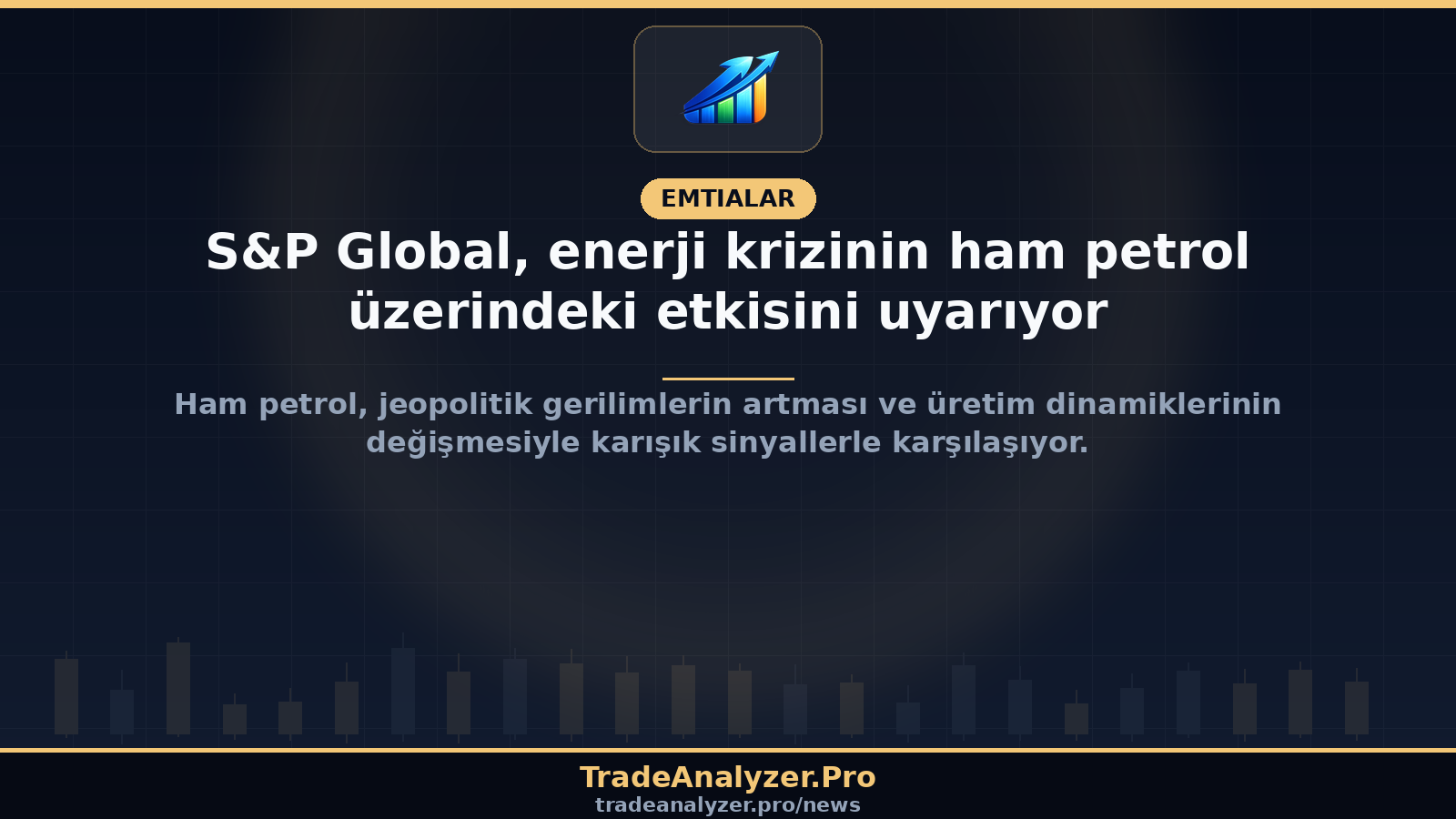 S&P Global, enerji krizinin ham petrol üzerindeki etkisini uyarıyor