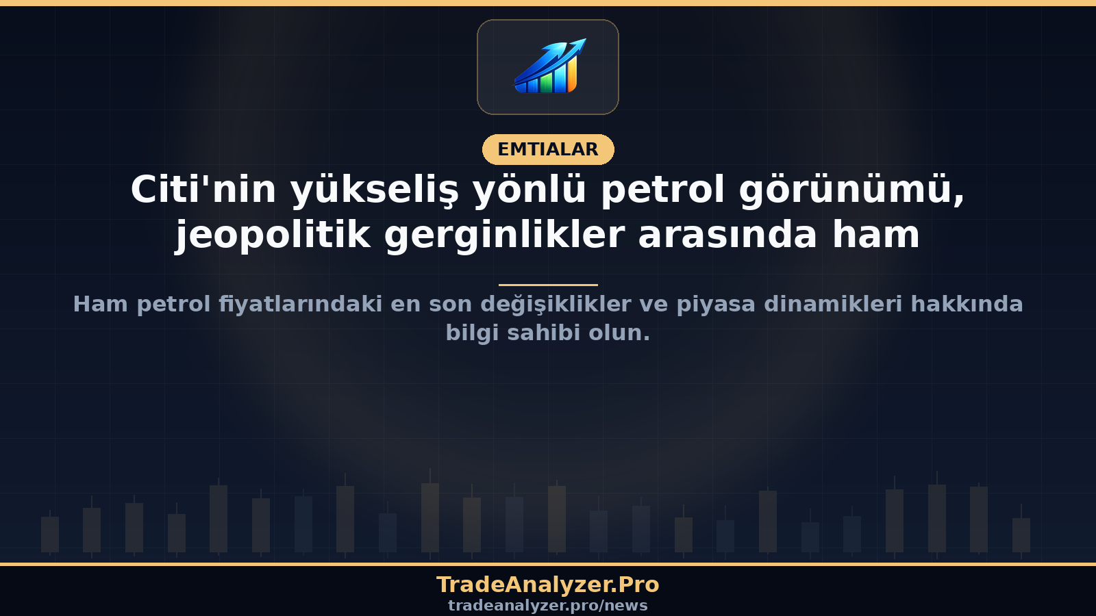 Citi'nin yükseliş yönlü petrol görünümü, jeopolitik gerginlikler arasında ham